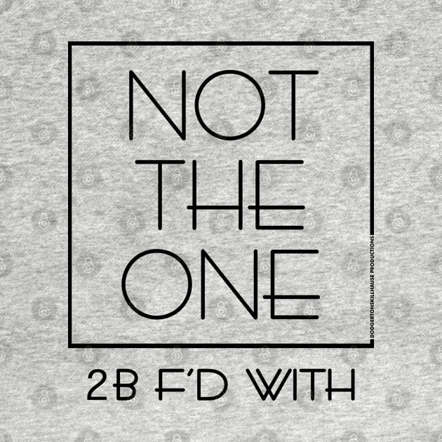 DSP - NOT THE ONE 2B F'D WITH (BLK) by DodgertonSkillhause